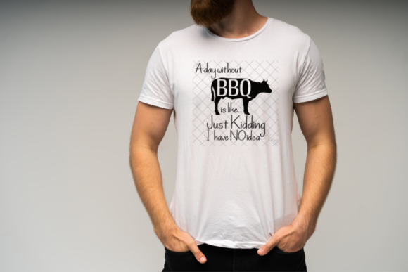A Day Without BBQ is Like.. Just Kidding: Graphics & Crafts