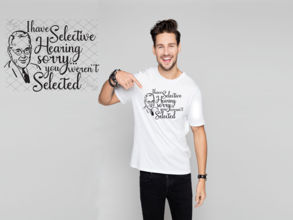 I Have Selective Hearing - Not Selected: A Graphics Asset for Crafts and Branding