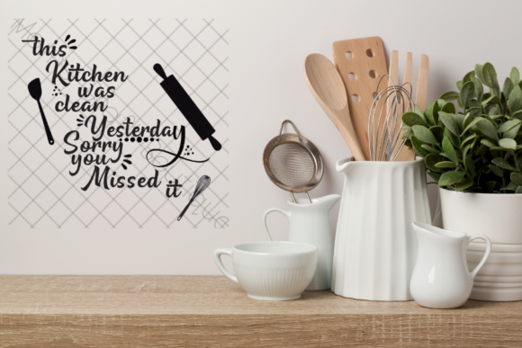 Kitchen Clean Yesterday, Missed It SVG for Crafts and Graphics