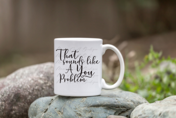 That Sounds Like a YOU Problem SVG: Graphics for Crafts